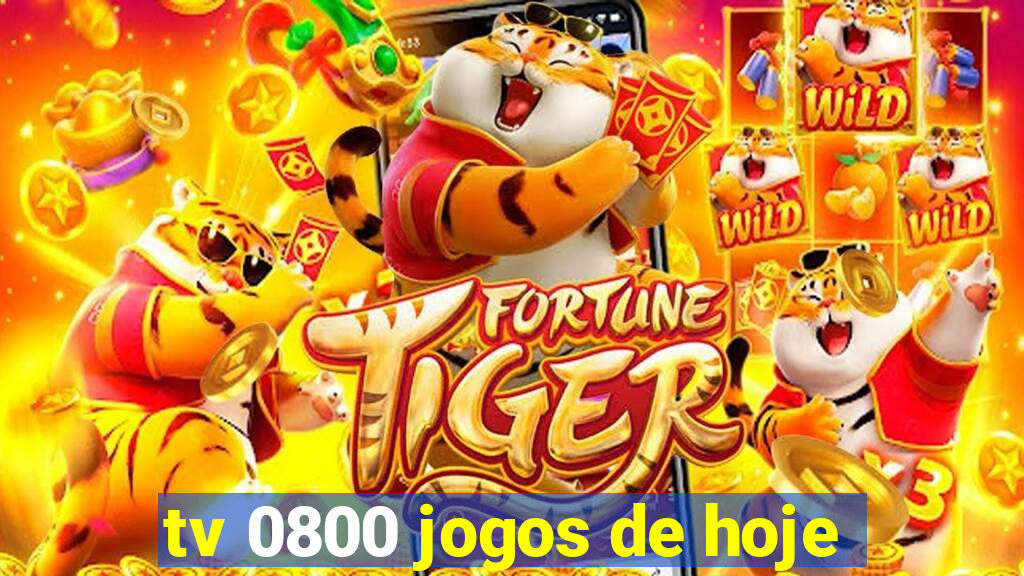 tv 0800 jogos de hoje